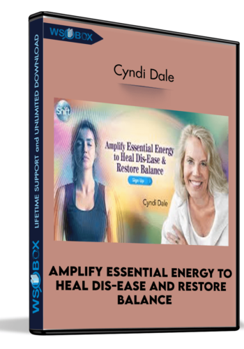 Amplify Essential Energy To Heal Dis-Ease And Restore Balance – Cyndi Dale
