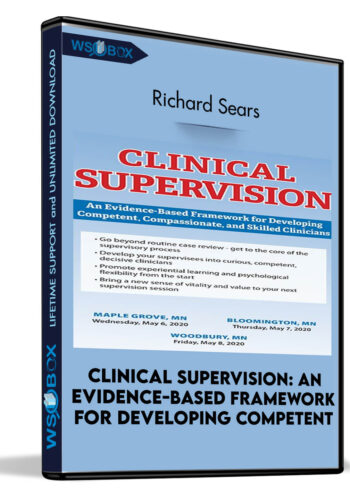 Clinical Supervision: An Evidence-Based Framework for Developing Competent, Compassionate, and Skilled Clinicians - Richard Sears