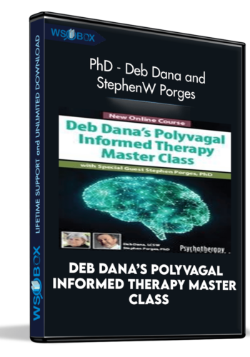 Deb Dana’s Polyvagal Informed Therapy Master Class: with Special Guest Stephen Porges, PhD - Deb Dana and Stephen W Porges