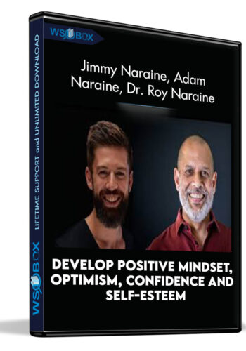 Develop Positive Mindset, Optimism, Confidence And Self-Esteem – Jimmy Naraine, Adam Naraine, Dr. Roy Naraine