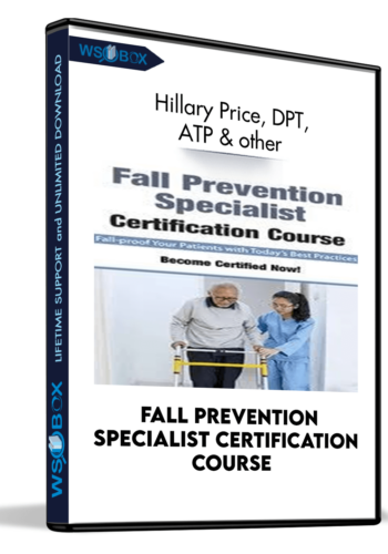 Fall Prevention Specialist Certification Course - Hillary Price, DPT, ATP, Michel (Shelly) Denes and Trent Brown