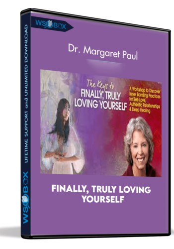 Finally, Truly Loving Yourself - Dr. Margaret Paul