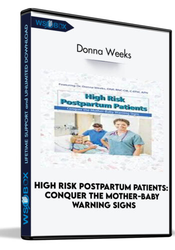 High Risk Postpartum Patients: Conquer the Mother-Baby Warning Signs - Donna Weeks