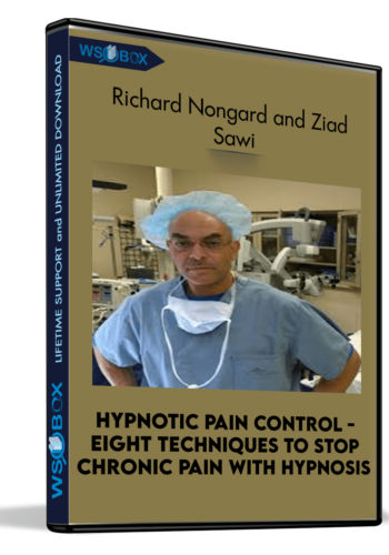 Hypnotic Pain Control - Eight Techniques to Stop Chronic Pain with Hypnosis - Richard Nongard and Ziad Sawi