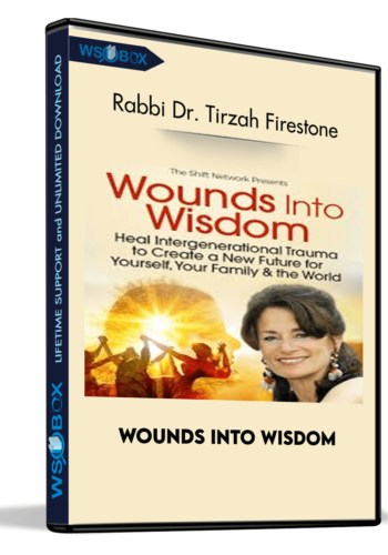 Wounds Into Wisdom - Rabbi Dr. Tirzah Firestone
