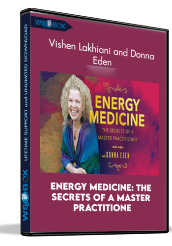 Energy Medicine: The Secrets of a Master Practitione - Vishen Lakhiani and Donna Eden