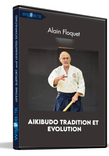 Aikibudo tradition et evolution - Alain Floquet