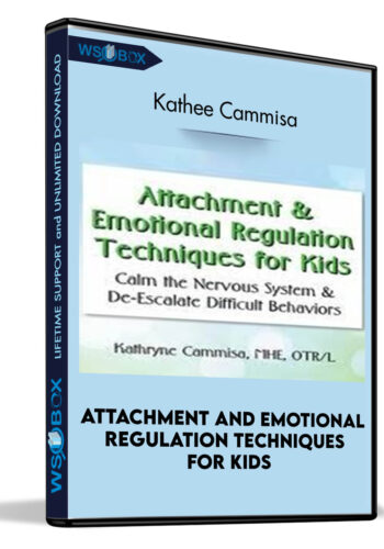 Attachment and Emotional Regulation Techniques for Kids: Calm the Nervous System and De-Escalate Difficult Behaviors - Kathee Cammisa