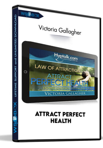 Attract Perfect Health - Victoria Gallagher