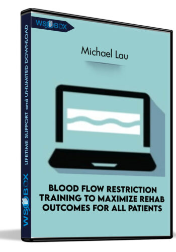 Blood Flow Restriction Training to Maximize Rehab Outcomes for All Patients - Michael Lau