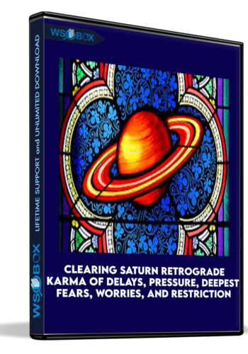 Clearing Saturn Retrograde Karma of Delays, Pressure, Deepest Fears, Worries, and Restriction