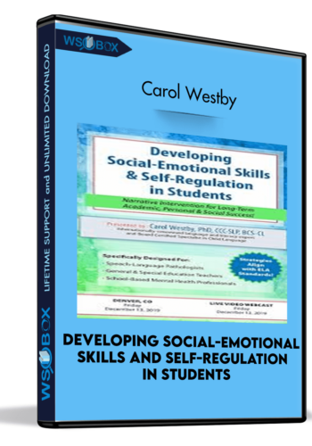 Developing Social-Emotional Skills And Self-Regulation In Students: Narrative Intervention For Long-Term Academic, Personal And Social Success! – Carol Westby