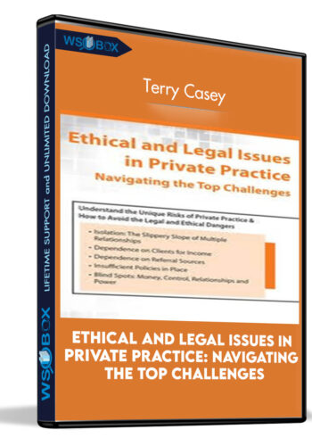 Ethical and Legal Issues in Private Practice: Navigating the Top Challenges - Terry Casey