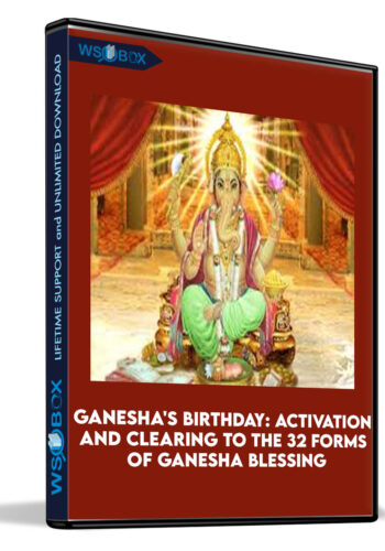 Ganesha's Birthday: Activation and Clearing to the 32 Forms of Ganesha Blessing