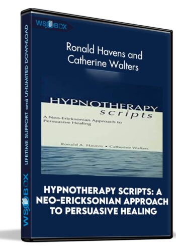 Hypnotherapy Scripts: A Neo-Ericksonian Approach To Persuasive Healing: 2nd Edition – Ronald Havens And Catherine Walters