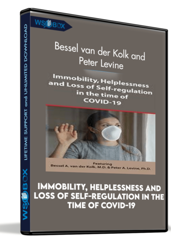 Immobility, Helplessness and Loss of Self-regulation in the time of COVID-19 - Bessel van der Kolk and Peter Levine
