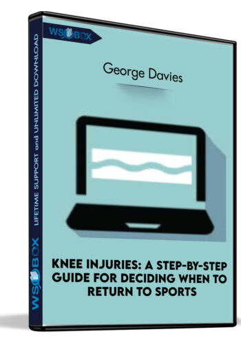 Knee Injuries: A Step-by-Step Guide for Deciding When to Return to Sports - George Davies