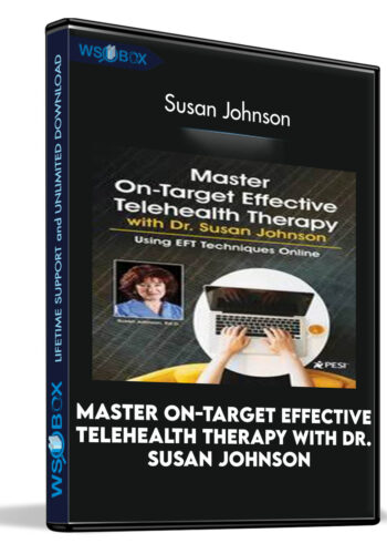 Master On-Target Effective Telehealth Therapy with Dr. Susan Johnson: Using EFT Techniques Online - Susan Johnson