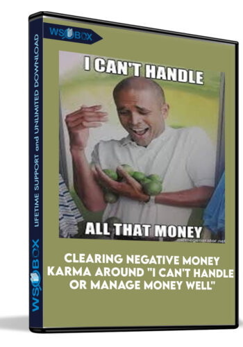 clearing-negative-money-karma-around-i-cant-handle-or-manage-money-well