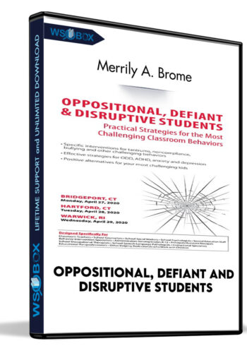 Oppositional, Defiant and Disruptive Students: Practical Strategies for the Most Challenging Classroom Behavior - Merrily A. Brome