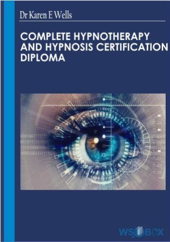 Complete Hypnotherapy And Hypnosis Certification Diploma – Dr Karen E Wells