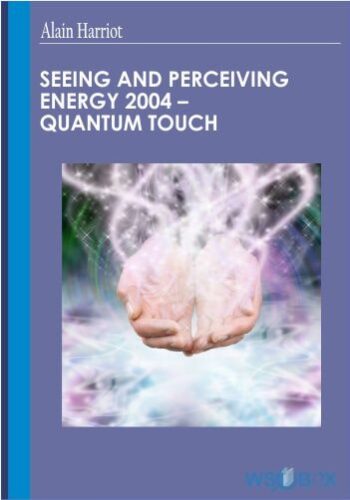34$. Seeing and Perceiving Energy 2004 – Alain Harriot – Quantum Touch