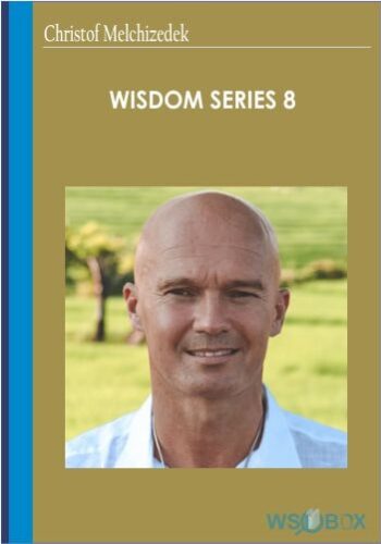 Wisdom Series 8 – Christof Melchizedek