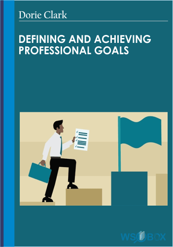 Defining And Achieving Professional Goals – Dorie Clark