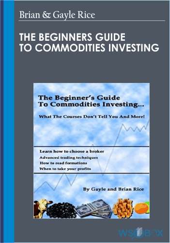 The Beginners Guide To Commodities Investing – Brian & Gayle Rice