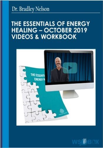 The Essentials Of Energy Healing – October 2019 Videos & Workbook – Dr. Bradley Nelson