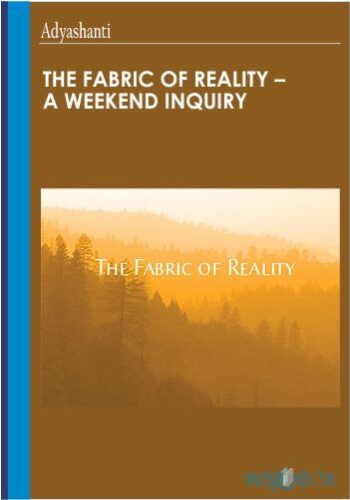 27$. The Fabric of Reality – A Weekend Inquiry – Adyashanti