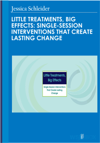 Little Treatments, Big Effects: Single-Session Interventions That Create Lasting Change – Jessica Schleider