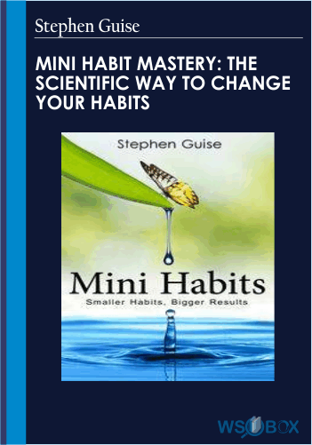 Mini Habit Mastery: The Scientific Way To Change Your Habits – Stephen Guise