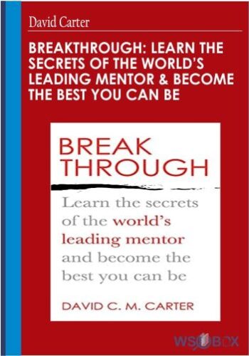 Breakthrough: Learn The Secrets Of The World’s Leading Mentor And Become The Best You Can Be – David Carter