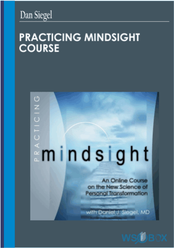 44$. Practicing Mindsight Course – Dan Siegel