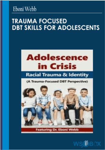 34$. Trauma Focused DBT Skills for Adolescents – Eboni Webb