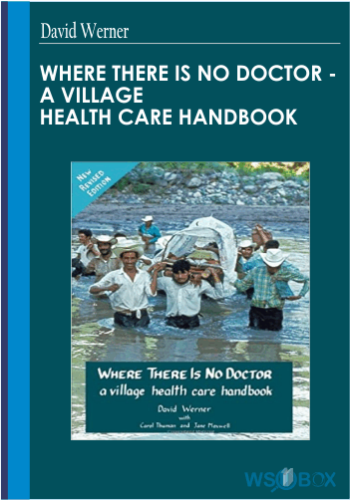 37$. Where There Is No Doctor - A Village Health Care Handbook - David Werner