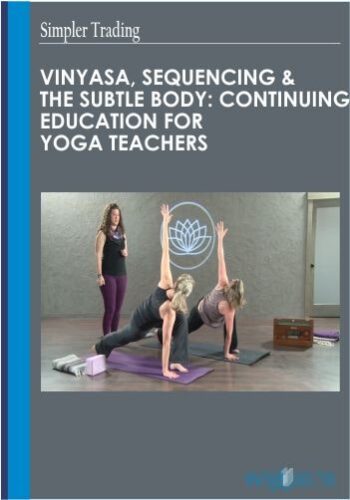 152$. Vinyasa, Sequencing The Subtle Body Continuing Education for Yoga Teachers