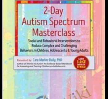 2-Day Autism Spectrum Masterclass: Social and Behavioral Interventions to Reduce Complex and Challenging Behaviors in Children, Adolescents & Young Adults