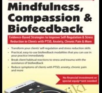 2-Day Mindfulness, Compassion & Biofeedback: Evidence-Based Strategies To Improve Self-Regulation & Stress Reduction In Clients With PTSD, Anxiety, Chronic Pain & More