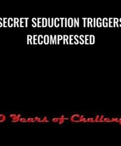Secret Seduction Triggers Recompressed - 60 Years of Challenge