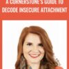 A Cornerstone’s Guide to Decode Insecure Attachment - Briana MacWilliam