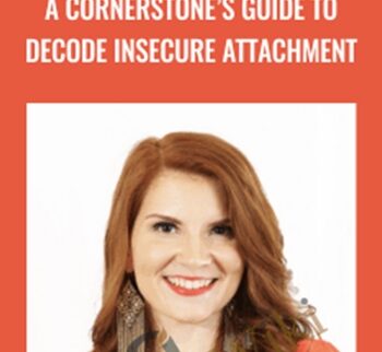 A Cornerstone’s Guide To Decode Insecure Attachment – Briana MacWilliam