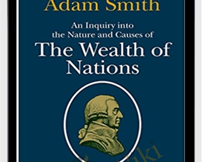 An Inquiry Into The Nature And Causes Of The Wealth Of Nations – Adam Smith