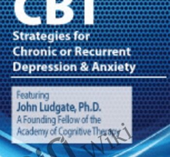 Advanced CBT Strategies for Chronic or Recurrent Depression & Anxiety - John Ludgate