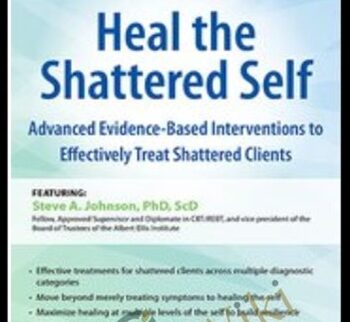 2-Day Course: Heal The Shattered Self: Advanced Evidence-Based Interventions To Effectively Treat Shattered Clients – Steve A Johnson