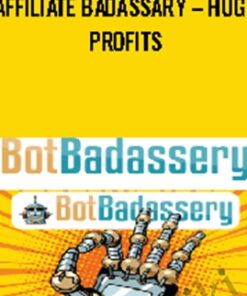 Affiliate Badassary – Huge Profits - Bot Badassery