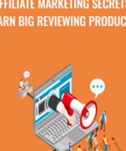 Affiliate Marketing Secrets: Earn Big Reviewing Products - John Shea