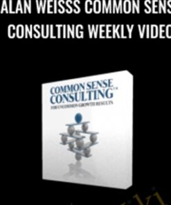Alan Weisss Common Sense Consulting Weekly Video