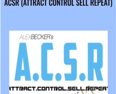 ACSR (Attract Control Sell Repeat) - Alex Becker